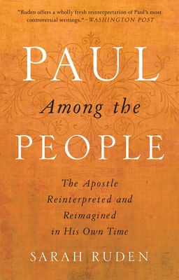 Paul Among the People: The Apostle Reinterpreted and Reimagined in His Own Time - Ruden, Sarah