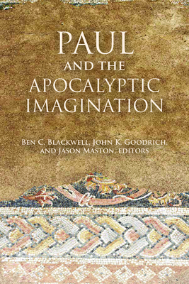 Paul and the Apocalyptic Imagination - Blackwell, Ben C, and Goodrich, John K, and Maston, Jason