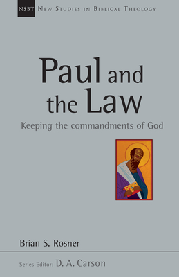 Paul and the Law: Keeping the Commandments of God Volume 31 - Rosner, Brian S, and Carson, D A (Editor)