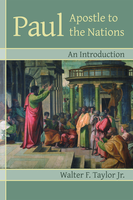 Paul: Apostle to the Nations, An Introduction - Taylor, Walter F.