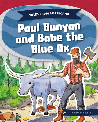 Paul Bunyan and Babe the Blue Ox - Hudak, Heather C