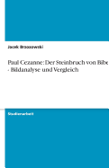 Paul Cezanne: Der Steinbruch Von Bibemus - Bildanalyse Und Vergleich