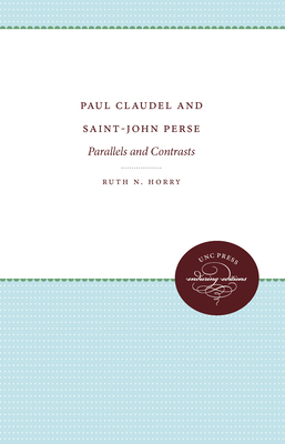 Paul Claudel and Saint-John Perse: Parallels and Contrasts - Horry, Ruth N