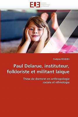 Paul Delarue, Instituteur, Folkloriste Et Militant La?que - Roques-E