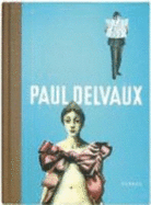 Paul Delvaux - Delvaux, Paul; Thomas Kellein; Bjorn Egging; Et Al