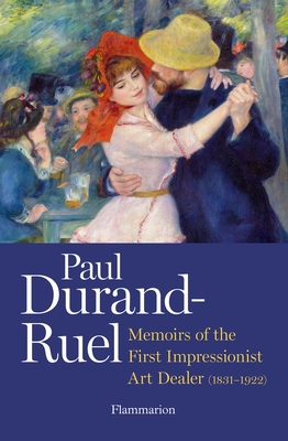Paul Durand-Ruel: Memoirs of the First Impressionist Art Dealer (1831-1922) - Durand-Ruel, Paul-Louis, and Durand-Ruel, Flavie