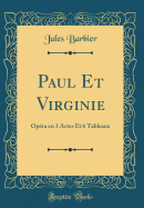 Paul Et Virginie: Opera En 3 Actes Et 6 Tableaux (Classic Reprint)