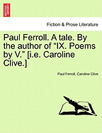 Paul Ferroll. a Tale. by the Author of "Ix. Poems by V." [I.E. Caroline Clive.]