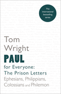 Paul for Everyone: The Prison Letters: Ephesians, Philippians, Colossians and Philemon
