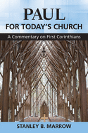 Paul for Today's Church: A Commentary on First Corinthians