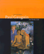 Paul Gauguin: An Erotic Life