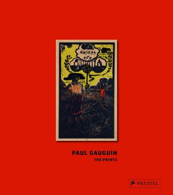 Paul Gauguin: The Prints - Prelinger, Elizabeth, and Bezzola, Tobia