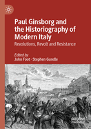 Paul Ginsborg and the Historiography of Modern Italy: Revolutions, Revolt and Resistance