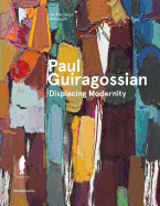 Paul Guiragossian: Displacing Modernity