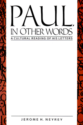 Paul, in Other Words: A Cultural Reading of His Letters - Neyrey, Jerome H