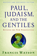 Paul, Judaism, and the Gentiles: Beyond the New Perspective (Revised)