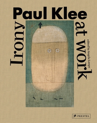 Paul Klee: Irony at Work - Lampe, Angela (Editor), and Baumgartner, Michael (Contributions by), and Haxthausen, Charles W. (Contributions by)
