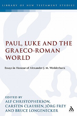 Paul, Luke and the Graeco-Roman World: Essays in Honour of Alexander J.M. Wedderburn - Christophersen, Alf (Editor), and Keith, Chris (Editor), and Claussen, Carsten (Editor)