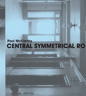 Paul McCarthy: Central Symmetrical Rotation Movement: Three Installations, Two Films