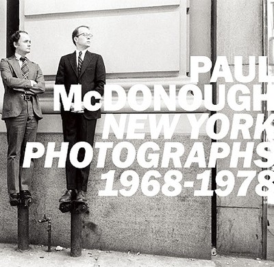 Paul McDonough: New York Photographs 1968-1978 - McDonough, Paul (Photographer), and Kismaric, Susan