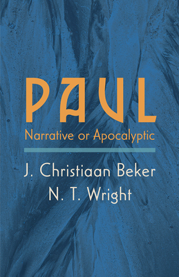 Paul: Narrative or Apocalyptic - Beker, J Christiaan, and Wright, N T