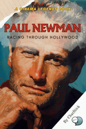 Paul Newman: Racing through Hollywood: From Silver Screen to Racetrack: The Dual Life of a Hollywood Icon
