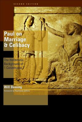 Paul on Marriage and Celibacy: The Hellenistic Background of 1 Corinthians 7 - Deming, Will H