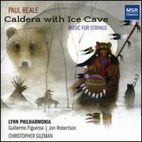 Paul Reale: Caldera with Ice Cave - Christopher Guzman (piano); Daniel Moore (viola); Sonya Nanos (cello); Yordan Tenev (violin); Lynn Philharmonia