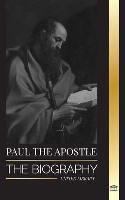 Paul the Apostle: The Biography of a Jewish-Christian Missionary, Theologian and Martyr - Library, United