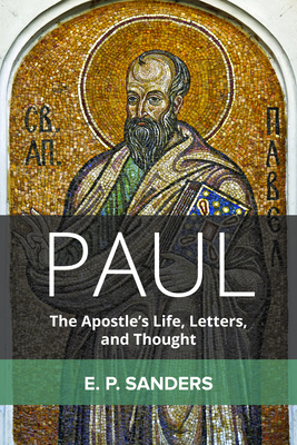Paul: The Apostle's Life, Letters, and Thought - Sanders, E P