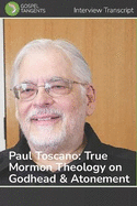 Paul Toscano: True Mormon Theology on Godhead & Atonement