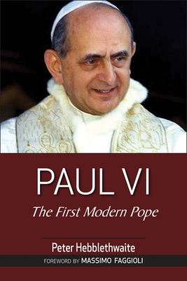 Paul VI: The First Modern Pope - Hebblethwaite, Peter, and Faggioli, Massimo (Foreword by)