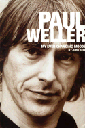 Paul Weller: My Ever Changing Moods (Soft Cover) - Reed, John