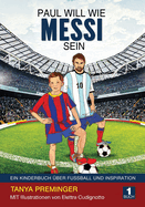 Paul will wie Messi sein: Ein Kinderbuch ?ber Fussball und Inspiration