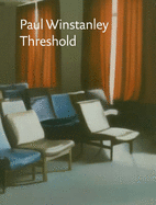 Paul Winstanley: Threshold : Paintings 1989-2007 - Renton, Andrew, and Fricke, Christel, and Butler, Brian D. (Editor)