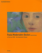 Paula Modersohn-Becker Und die Kunst In Paris Um 1900: Von Cezanne Bis Picasso