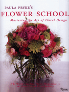 Paula Pryke's Flower School: Creating Bold Innovative Floral Designs