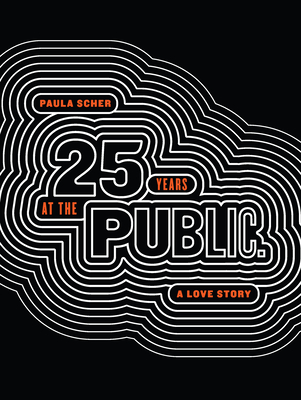 Paula Scher: Twenty-Five Years at the Public: A Love Story - Scher, Paula