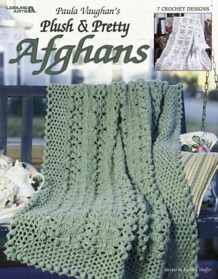 Paula Vaughan's Plush & Pretty Afghans: 7 Crochet Designs - Vaughan, Paula, and Shaffer, Barbara (Designer)