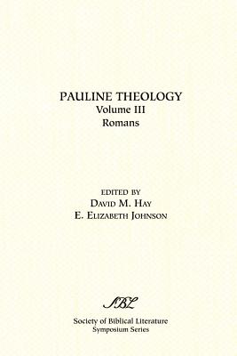 Pauline Theology, Volume III: Romans - Hay, David M, Ph.D. (Editor), and Johnson, E Elizabeth (Editor)
