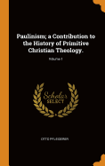 Paulinism; A Contribution to the History of Primitive Christian Theology.; Volume 1