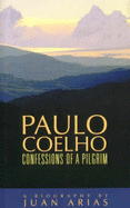 Paulo Coehlo - Confessions of a Pilgrim - Arias, Juan