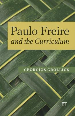 Paulo Freire and the Curriculum - Grollios, Georgios, and Giroux, Henry A, and Gounari, Panayota