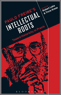 Paulo Freire's Intellectual Roots: Toward Historicity in PRAXIS