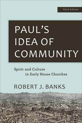 Paul's Idea of Community: Spirit and Culture in Early House Churches - Banks, Robert J