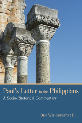 Paul's Letter to the Philippians: A Socio-Rhetorical Commentary - Witherington, Ben, Dr.