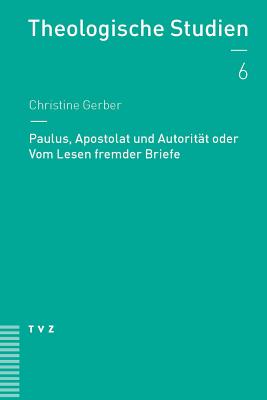 Paulus, Apostolat Und Autoritat Oder Vom Lesen Fremder Briefe - Gerber, Christine