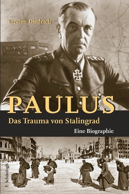 Paulus - Das Trauma Von Stalingrad: Eine Biographie - Diedrich, Torsten