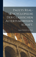 Paulys Real-Encyclopdie der classischen Altertumswissenschaft.