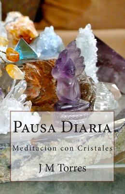 Pausa Diaria: Meditacion Con Cristales - Torres, J M